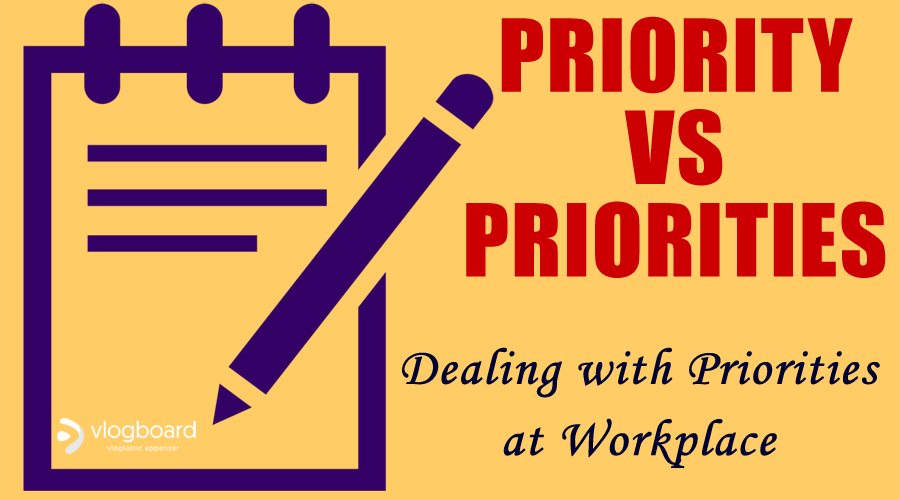Priority vs Priorities - Dealing with Priorities at Workplace