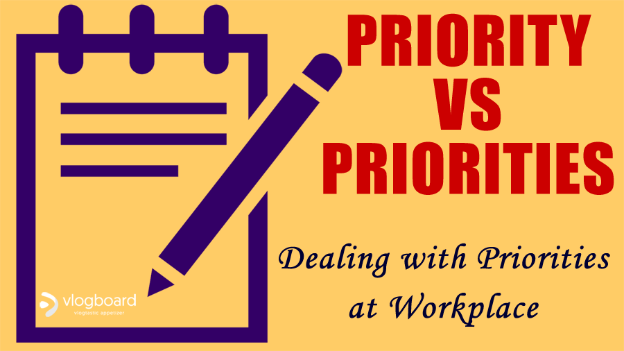 Priority vs Priorities - Dealing with Priorities at Workplace